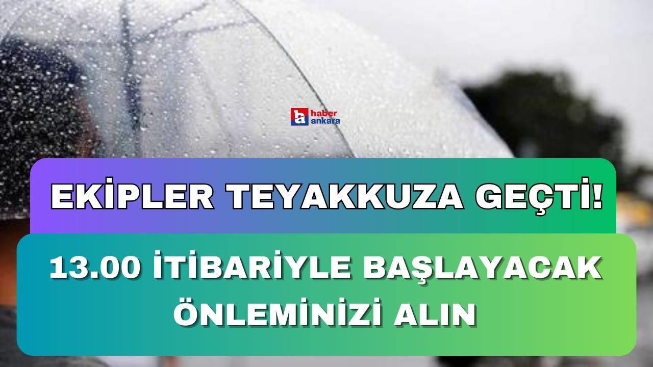 Ankara'da ekipler teyakkuza geçti! 13.00 itibariyle başlayacak önleminizi alın