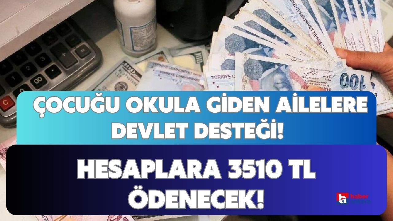 Çocuğu okula giden Ankaralı ailelere devlet desteği geldi! Hesaplara 3510 TL ödeniyor