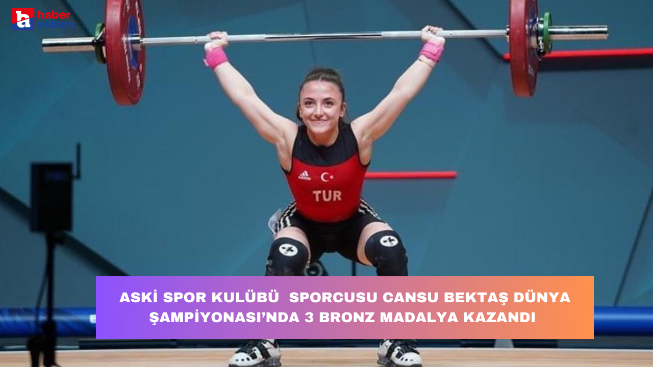 ASKI Spor Kulübü sporcusu Bektaş, Dünya Şampiyonası'nda 3 bronz madalya kazandı