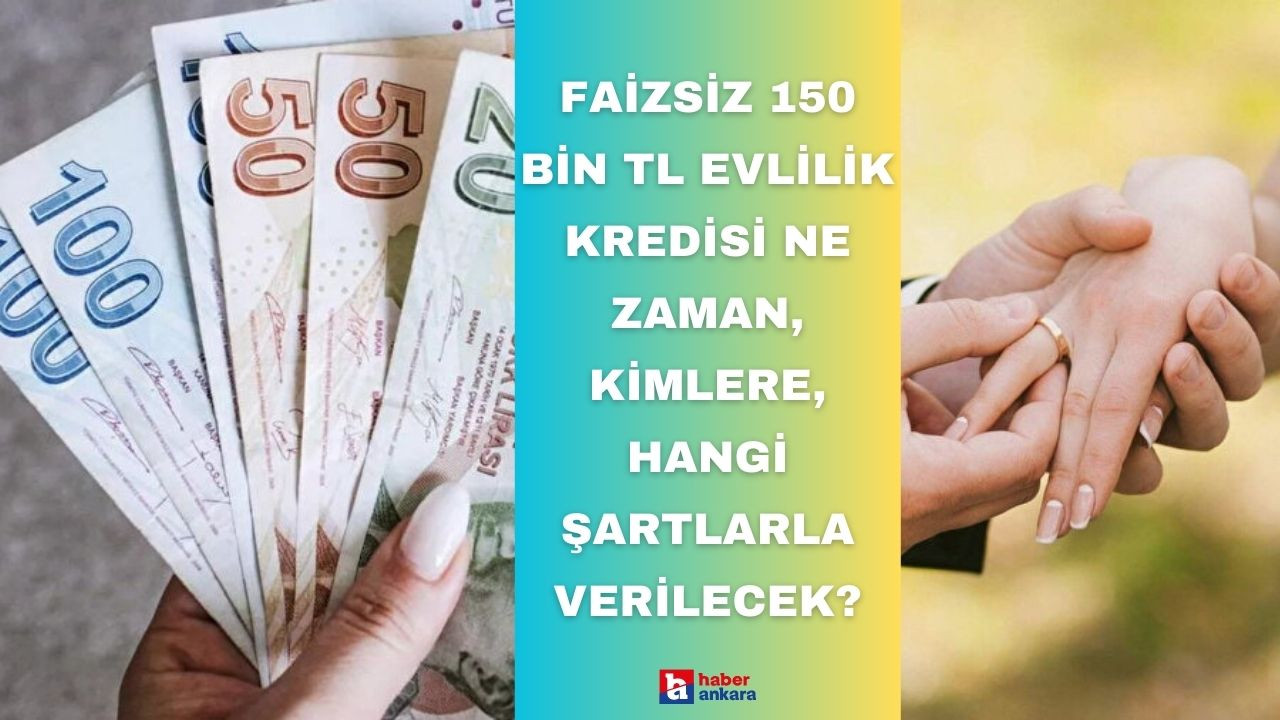 Faizsiz 150 bin TL evlilik kredisi ne zaman, kimlere, hangi şartlarla verilecek?