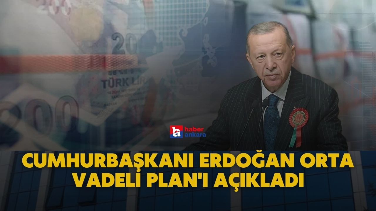 Cumhurbaşkanı Erdoğan Orta Vadeli Plan'ı açıkladı