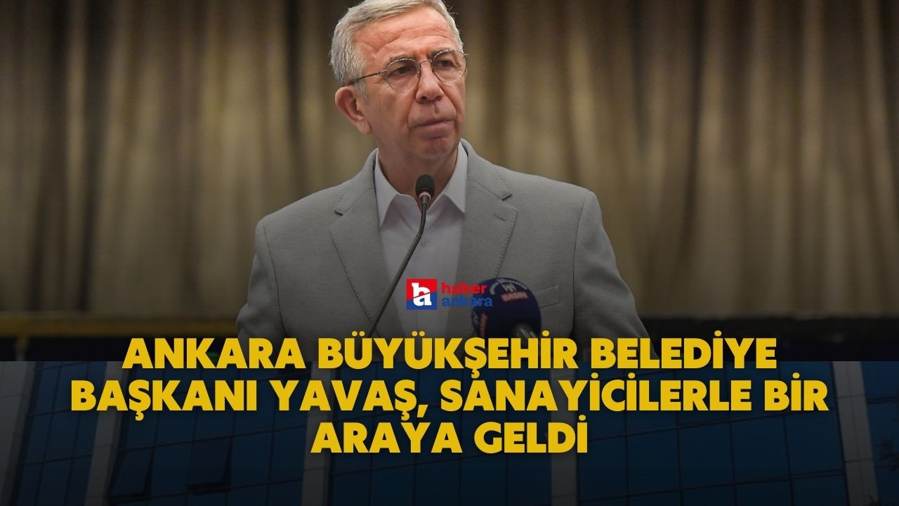 Ankara Büyükşehir Belediye Başkanı Yavaş, sanayicilerle bir araya geldi