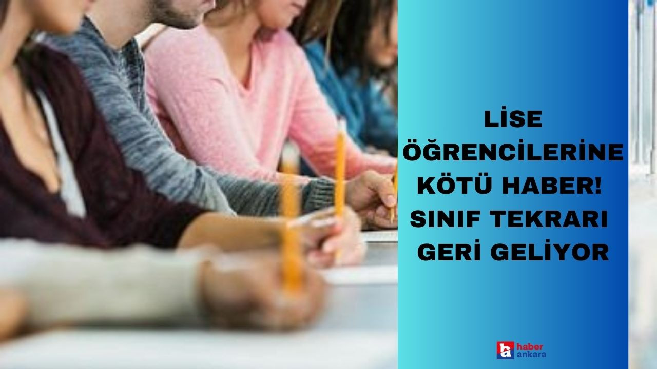 Lise öğrencilerine kötü haber! Sınıf tekrarı geri geliyor