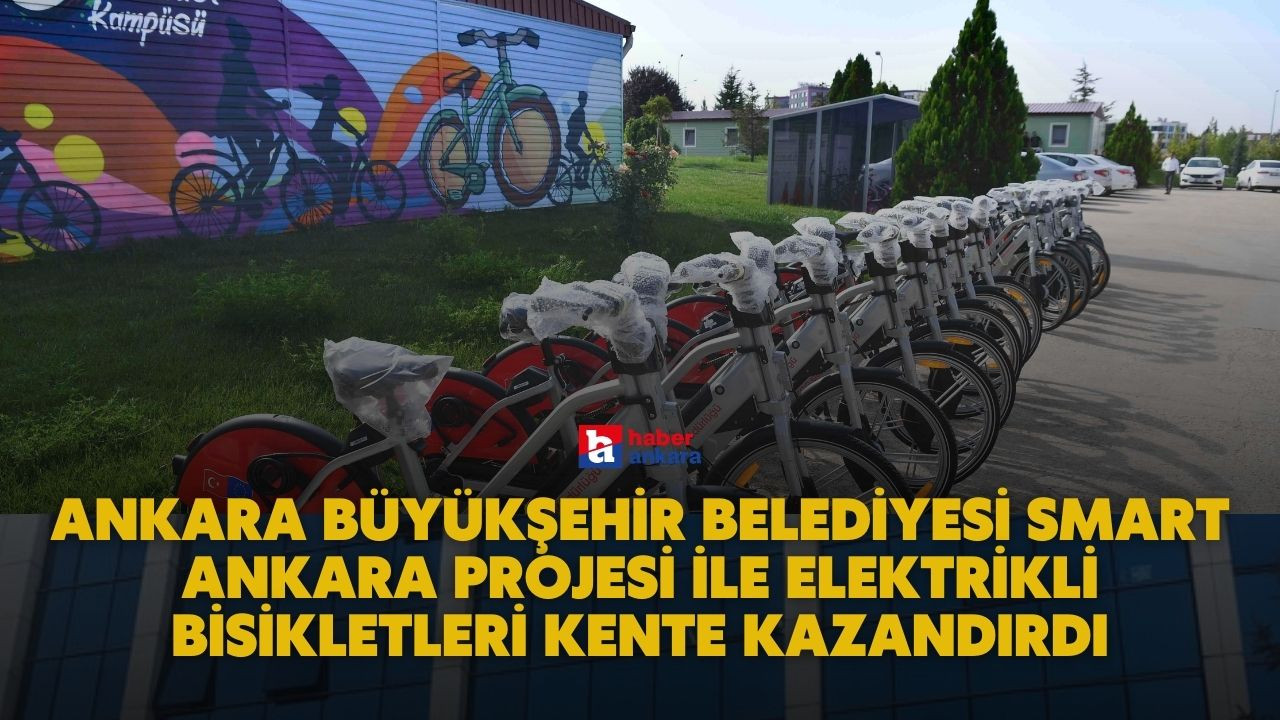 Ankara Büyükşehir Belediyesi Smart Ankara projesi ile elektrikli bisikletleri kente kazandırdı