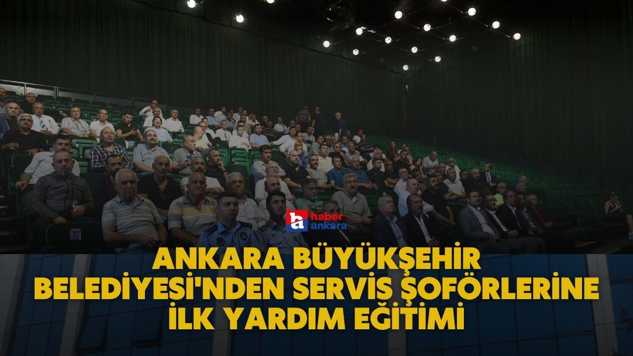 Ankara Büyükşehir Belediyesi'nden servis şoförlerine ilk yardım eğitimi