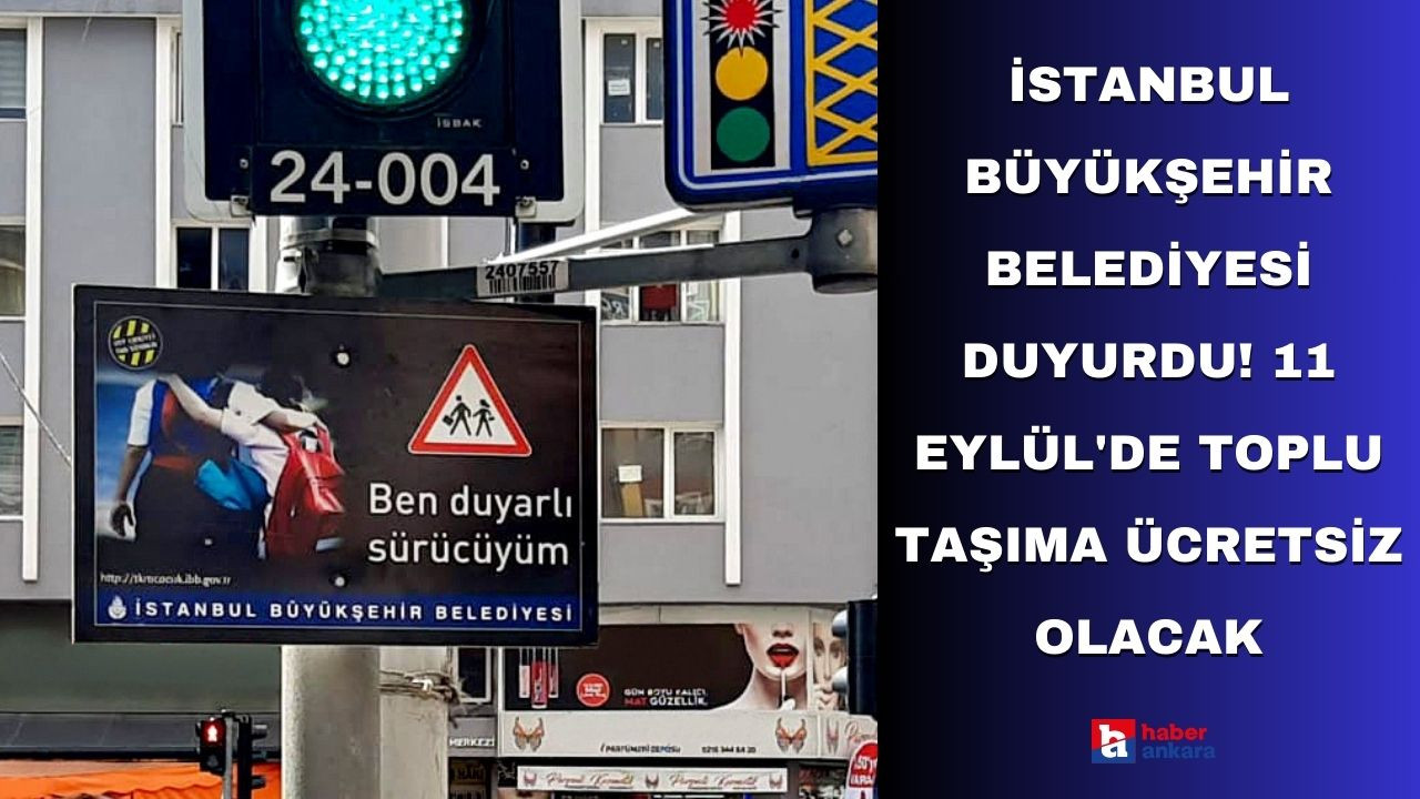 İstanbul Büyükşehir Belediyesi son dakika duyurdu! 11 Eylül'de toplu taşıma ücretsiz olacak