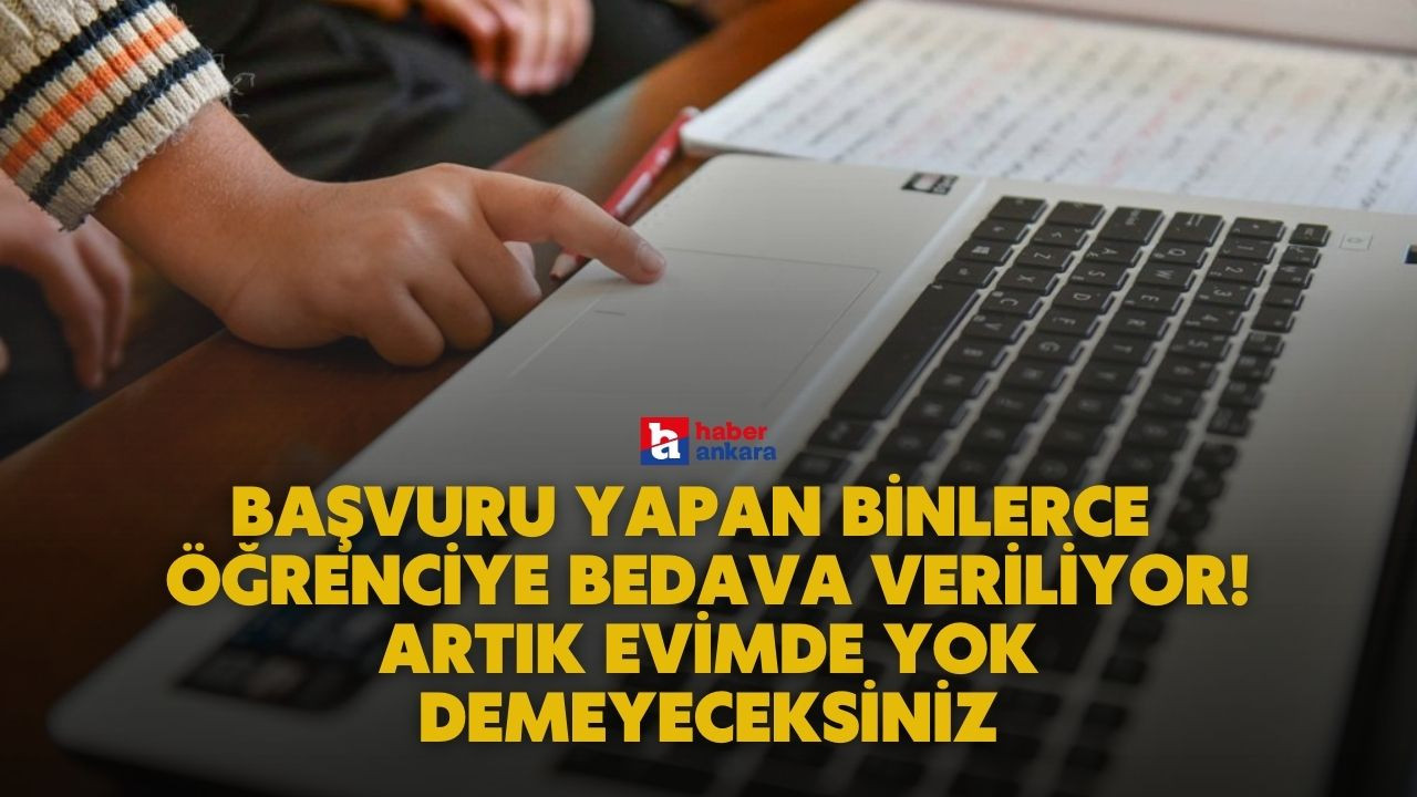 Başvuru yapan binlerce Ankaralı öğrenciye bedava veriliyor! Artık evimde yok demeyeceksiniz