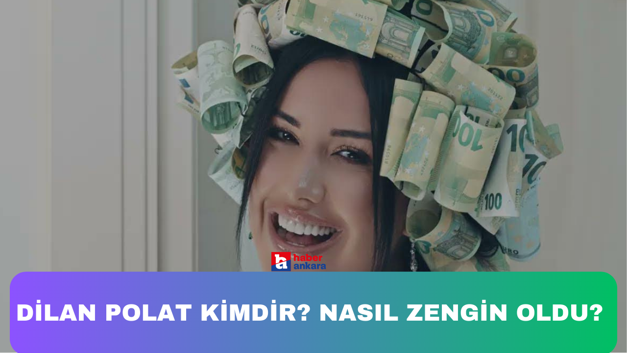 Dilan Polat kimdir? Nasıl zengin oldu?