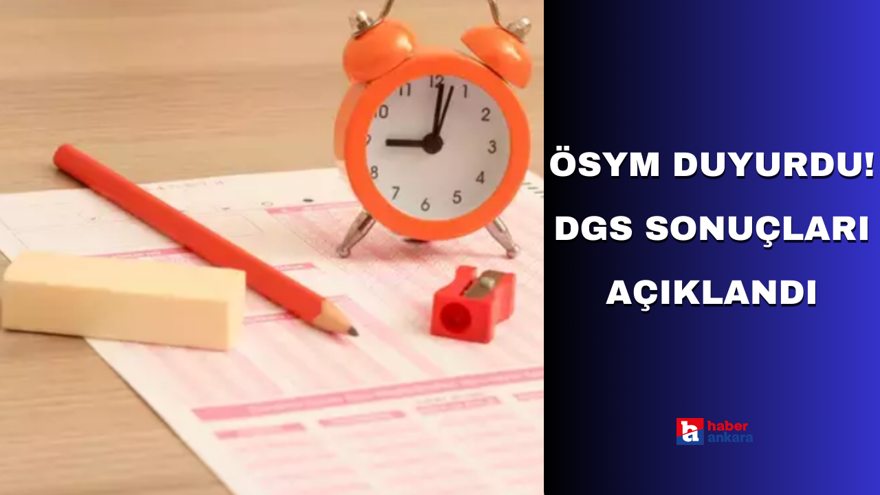 ÖSYM'den son dakika açıklaması! DGS sonuçları açıklandı