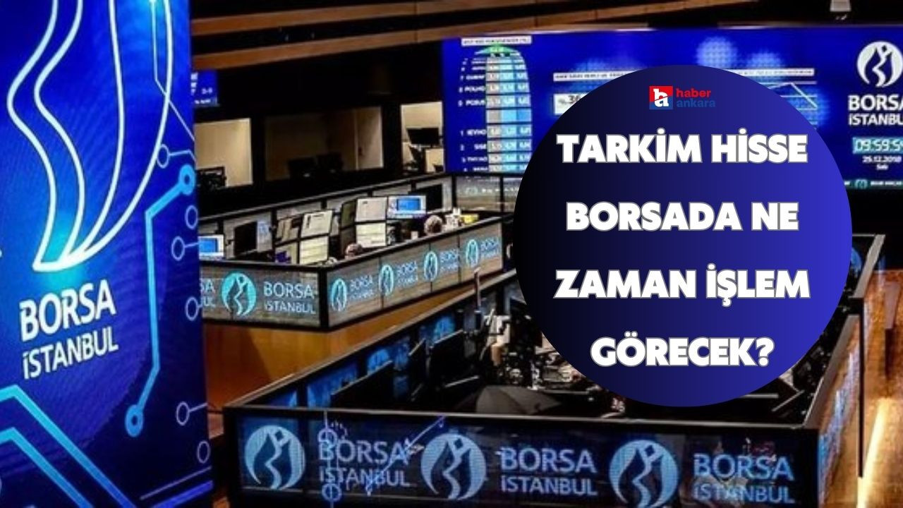 TARKİM Hisse borsada ne zaman işlem görecek?