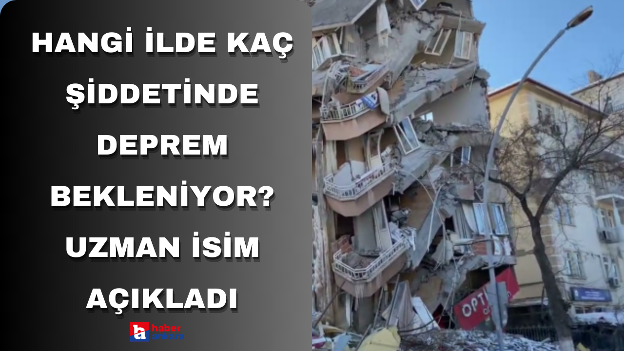 Hangi ilde kaç şiddetinde deprem bekleniyor? Uzman isim açıkladı