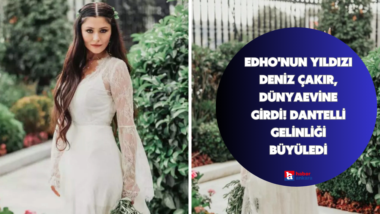 EDHO'nun yıldızı Deniz Çakır, dünyaevine girdi! Dantelli gelinliği büyüledi