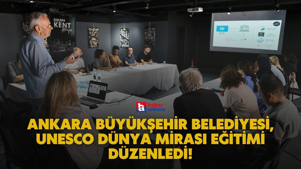 Ankara Büyükşehir Belediyesi, UNESCO dünya mirası eğitimi düzenledi!