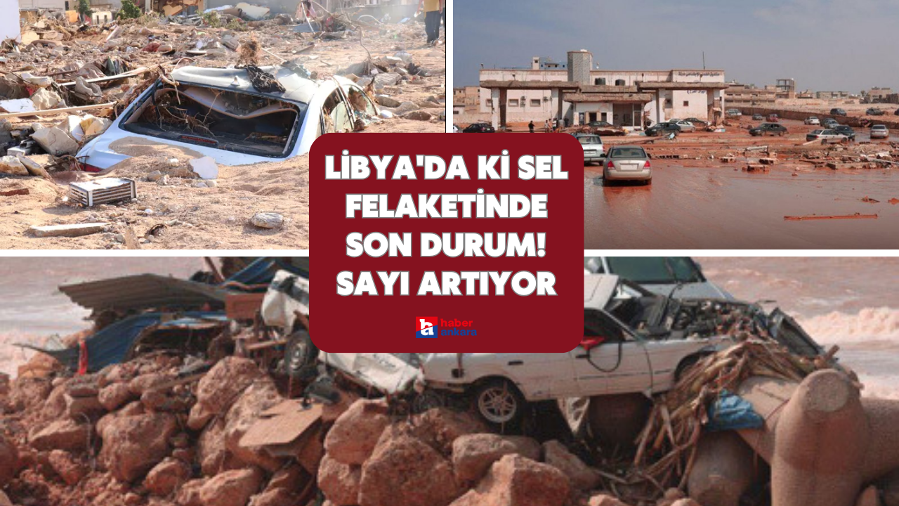 Libya'da ki sel felaketinde son durum! Sayı artıyor