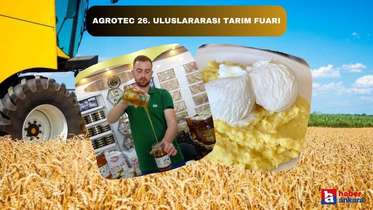 Agrotec 26. Uluslararası Tarım Fuarı, Ankara'da tarım tutkunlarıyla buluşacak!