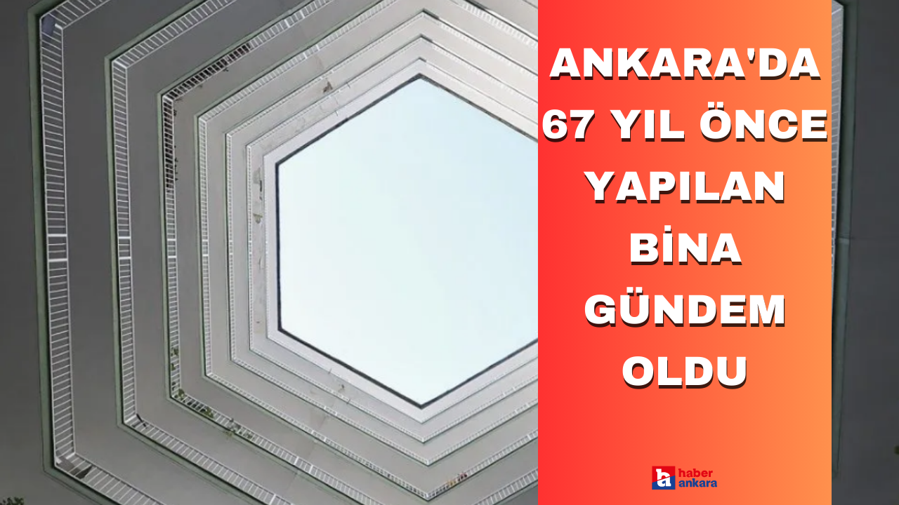 Ankara'da 67 yıl önce yapılan bina gündem oldu