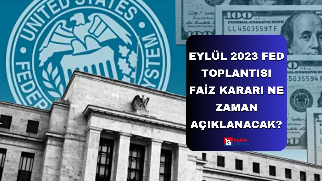 Eylül 2023 FED toplantısı yapılacak mı, ne zaman, faiz kararı ne zaman açıklanacak?