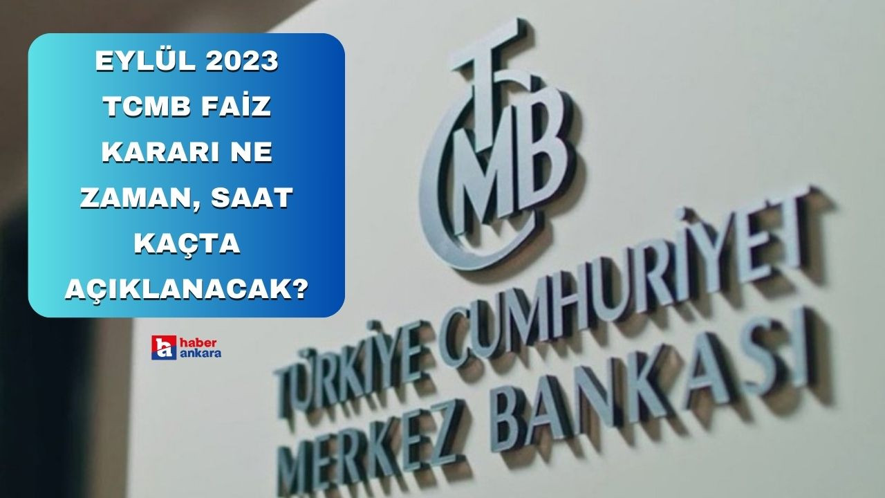 Eylül 2023 TCMB faiz kararı ne zaman, saat kaçta açıklanacak?