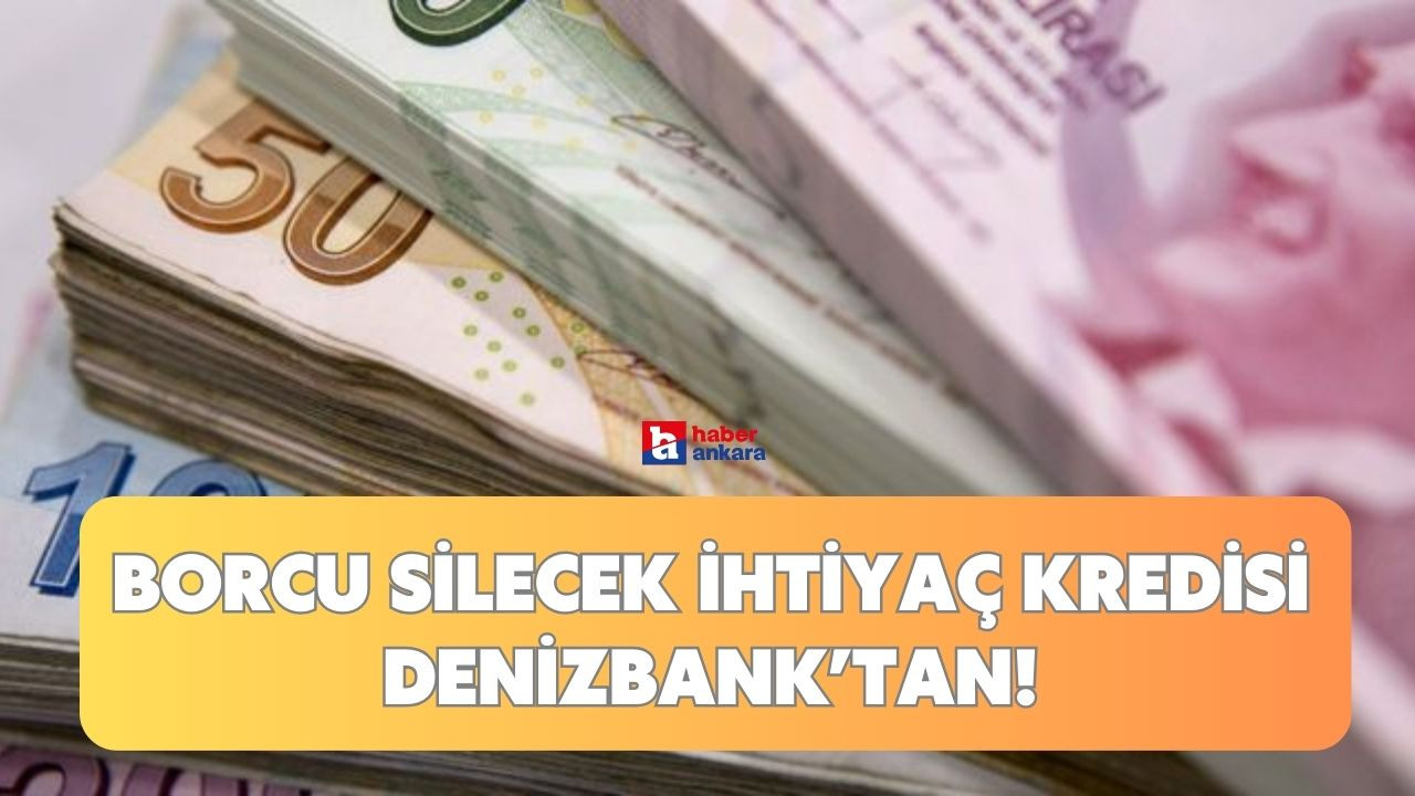 Vatandaşın borcunu silecek ihtiyaç kredisini Denizbank verecek! Aylık 3 bin TL ödeyebilen hemen başvuracak