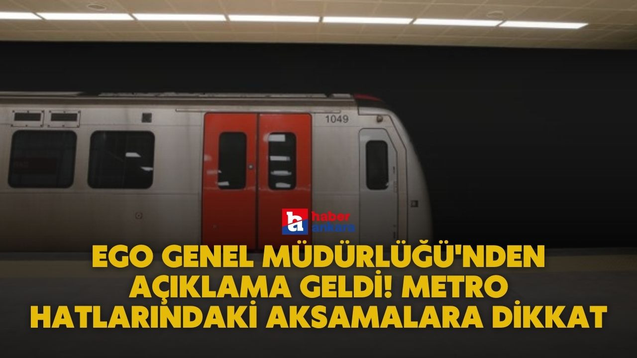 EGO Genel Müdürlüğü'nden açıklama geldi! Metro hatlarındaki aksamalara dikkat