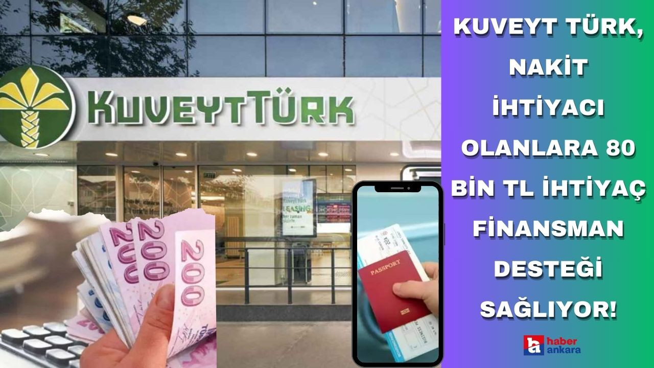 Kuveyt Türk, nakit ihtiyacı olanlara 80 bin TL ihtiyaç finansman desteği sağlıyor!