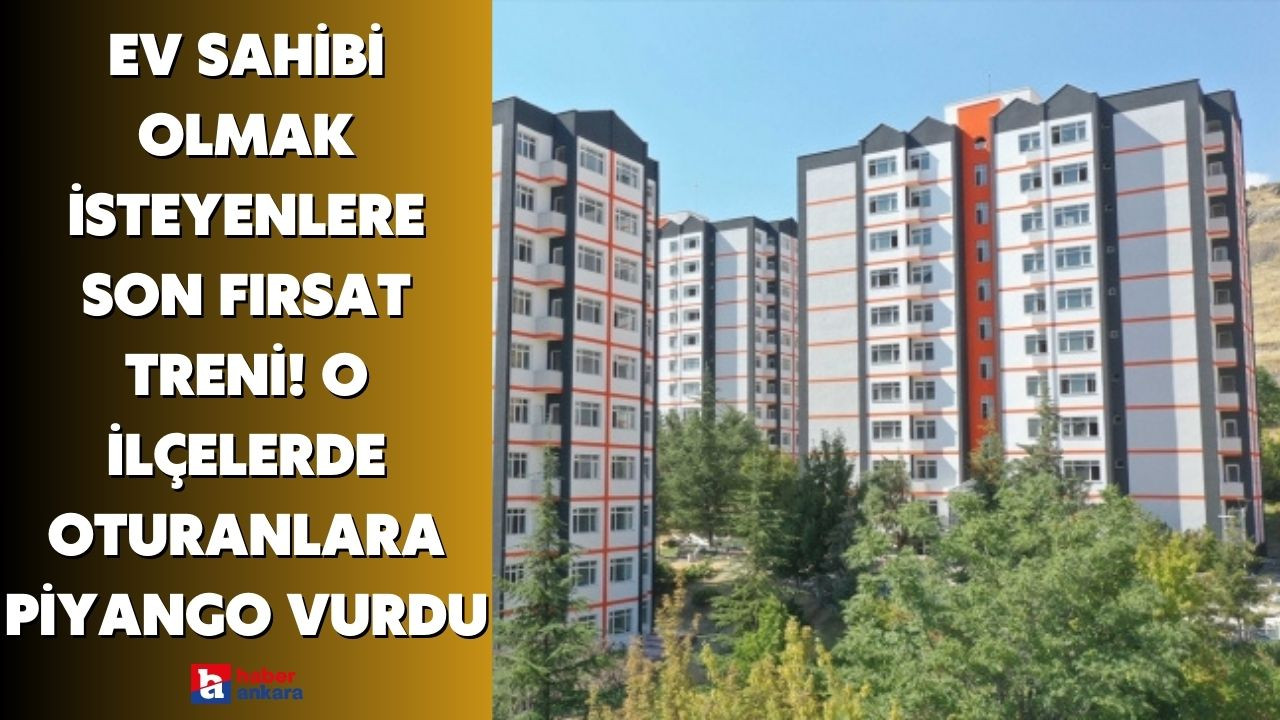 Ev sahibi olmak isteyenlere son fırsat treni! O ilçelerde oturanlara piyango vurdu