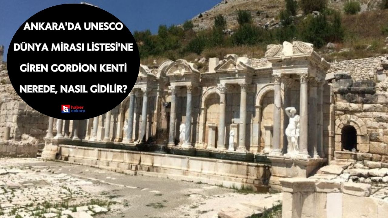 Ankara'da UNESCO Dünya Mirası Listesi'ne giren Gordion Kenti nerede, nasıl gidilir?