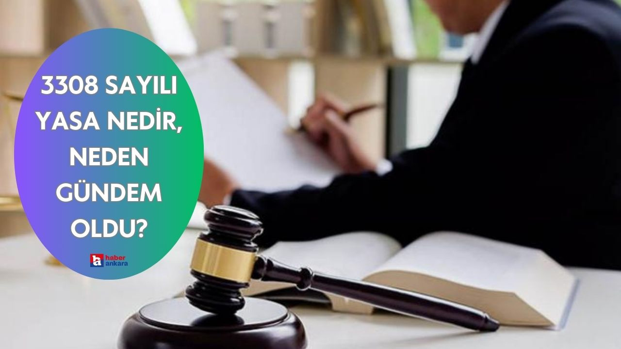 3308 Sayılı Yasa nedir, neden gündem oldu?