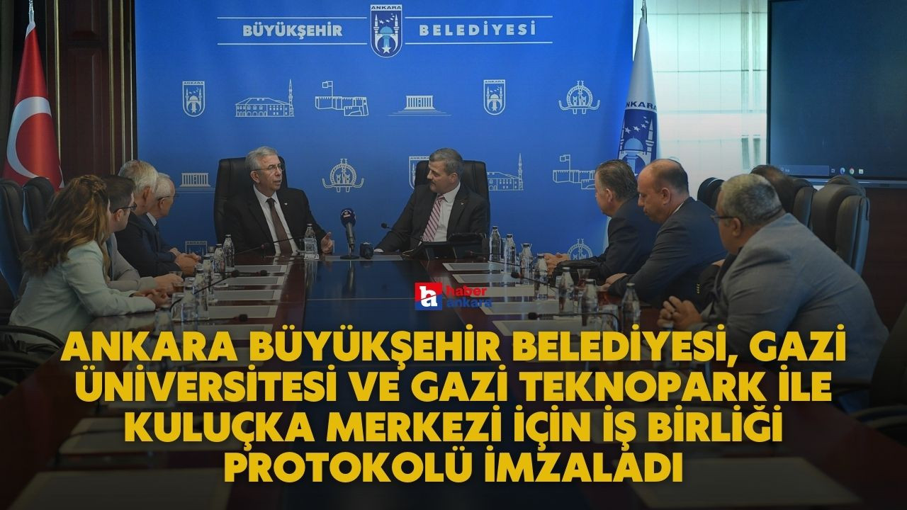 Ankara Büyükşehir Belediyesi, Gazi Üniversitesi ve Gazi Teknopark ile kuluçka merkezi için iş birliği protokolü imzaladı