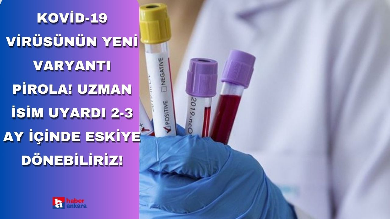 Kovid-19 virüsünün yeni varyantı Pirola! Uzman isim uyardı 2-3 ay içinde eskiye dönebiliriz!