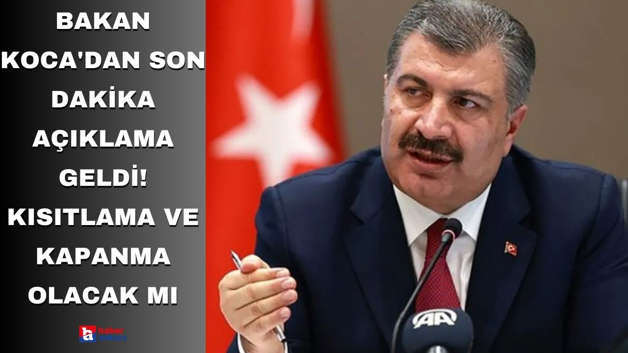 Bakan Koca'dan son dakika açıklama geldi! Kısıtlama ve kapanma olacak mı