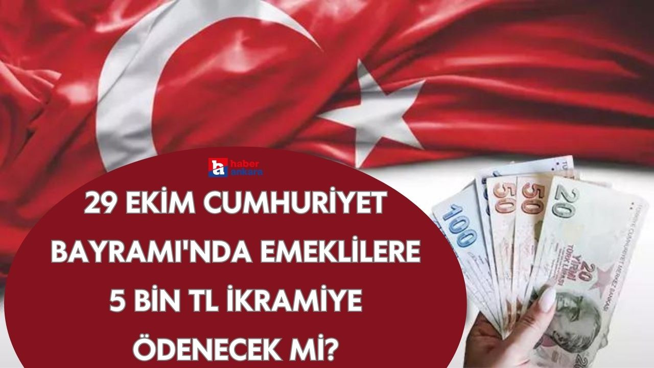 29 Ekim Cumhuriyet Bayramı'nda emeklilere 5 bin TL ikramiye ödenecek mi?