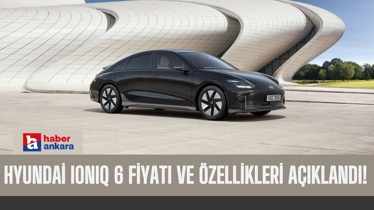 Hyundai IONIQ 6 fiyatı ve özellikleri açıklandı! İşte dudak uçuklatan yüzde 100 elektrikli o araç