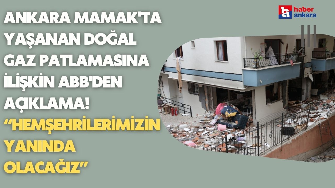 Ankara Mamak'ta yaşanan doğal gaz patlamasına ilişkin ABB'den açıklama! Hemşehrilerimizin yanında olacağız