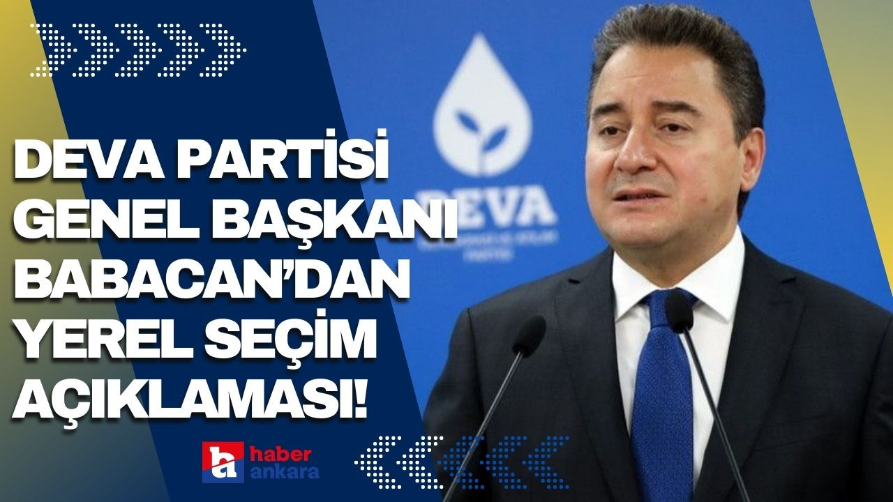 Deva Partisi Genel Başkanı Babacan açıkladı! Yerel seçime kendi adaylarımızla gireceğiz