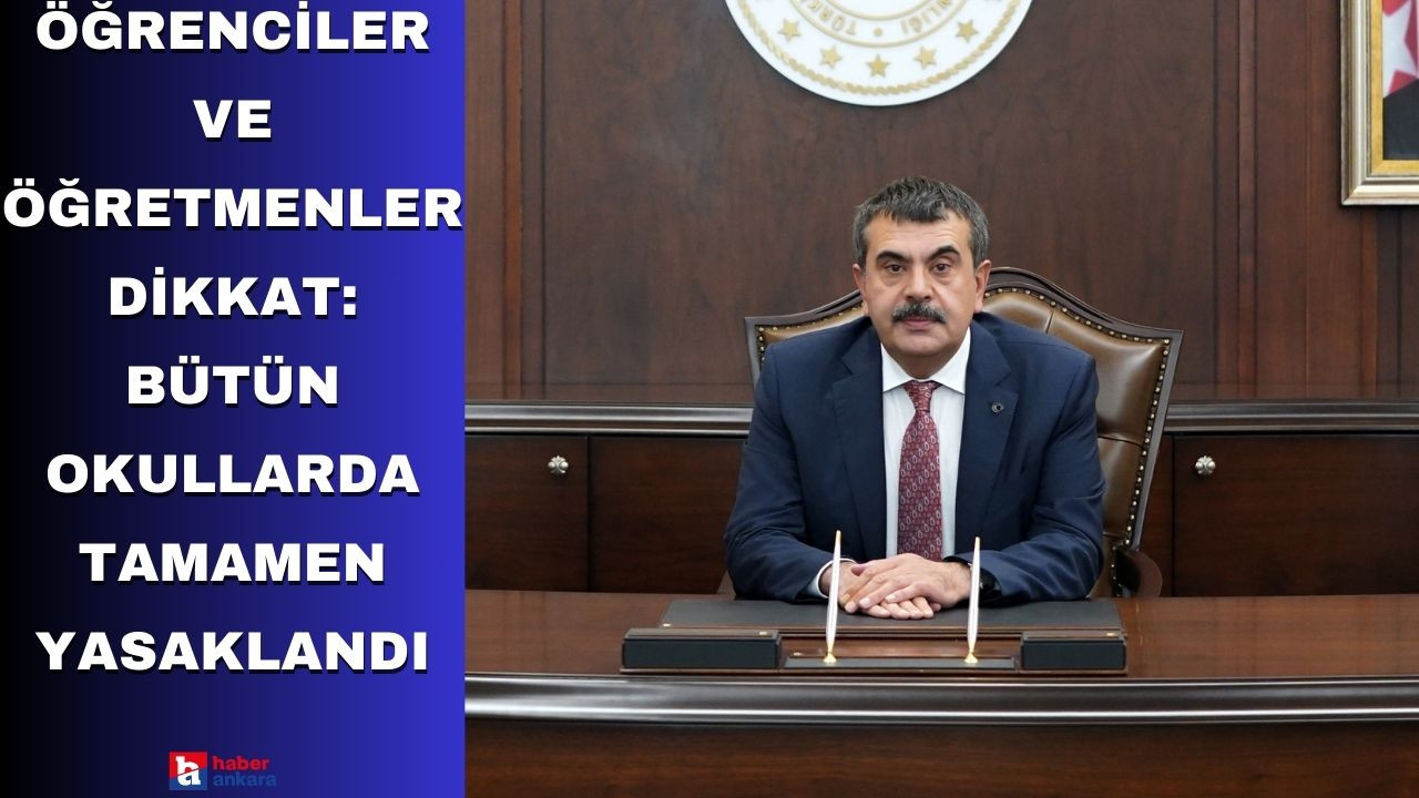 Öğrenciler ve öğretmenler dikkat: Bütün okullarda tamamen yasaklandı