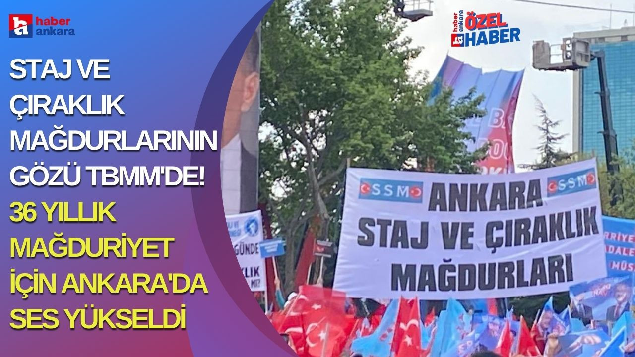 Staj ve çıraklık mağdurlarının gözü TBMM'de! 36 yıllık mağduriyet için Ankara'da ses yükseldi