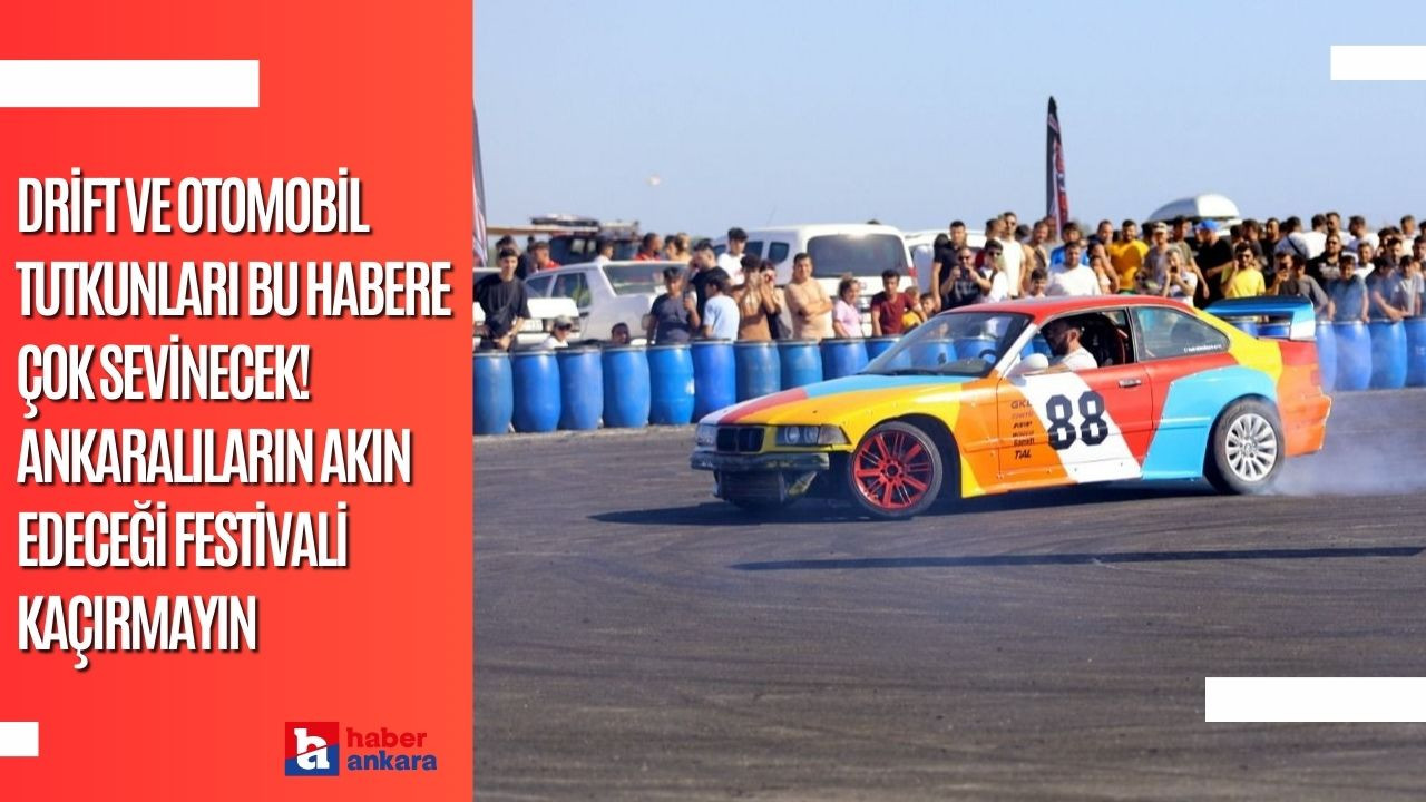 Drift ve otomobil tutkunları bu habere çok sevinecek! Ankaralıların akın edeceği festivali sakın kaçırmayın