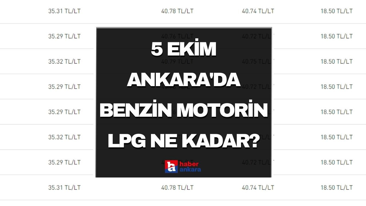 5 Ekim Ankara'da benzin motorin LPG ne kadar?