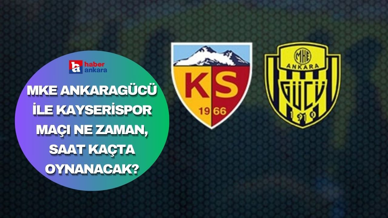 MKE Ankaragücü ile Kayserispor maçı ne zaman, saat kaçta oynanacak?