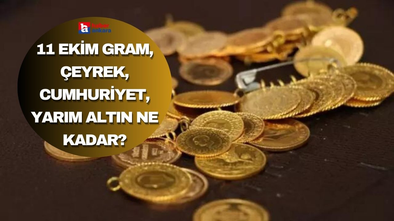 11 Ekim gram, çeyrek, cumhuriyet, yarım altın ne kadar?