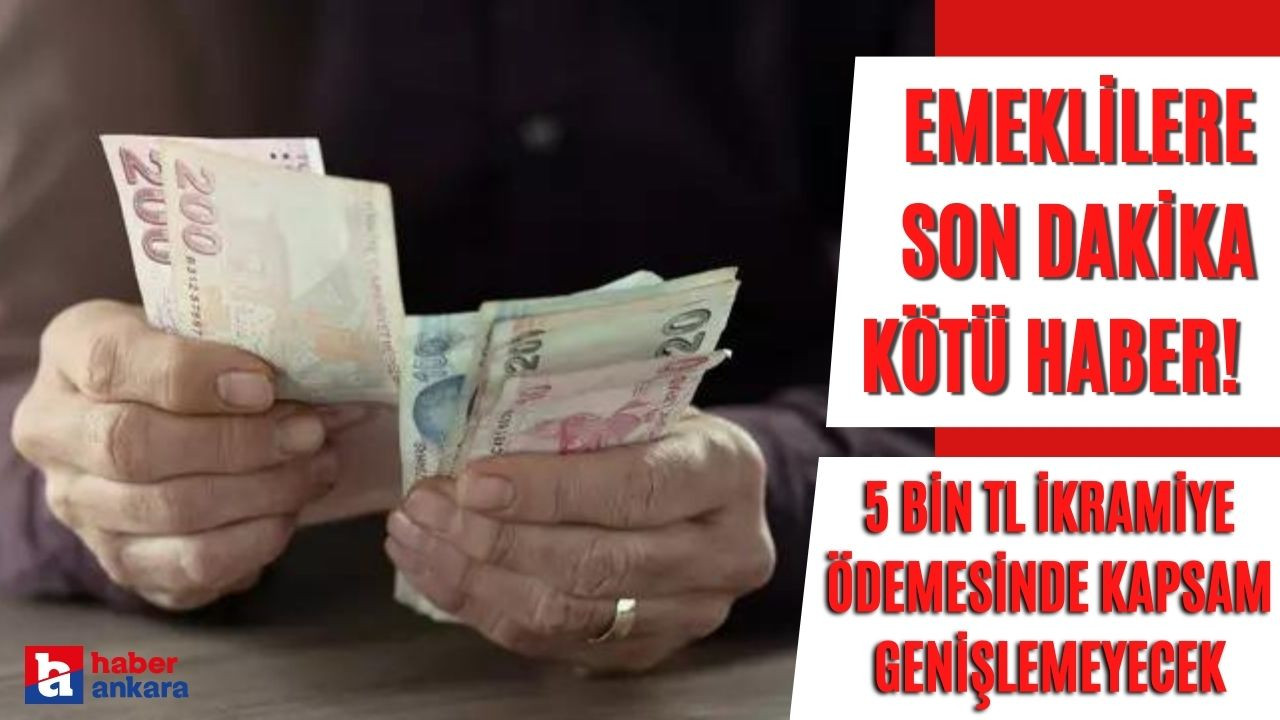 Emeklilere SON DAKİKA kötü haber! Emekliye 5 bin TL ikramiye ödemesinde kapsam genişlemeyecek