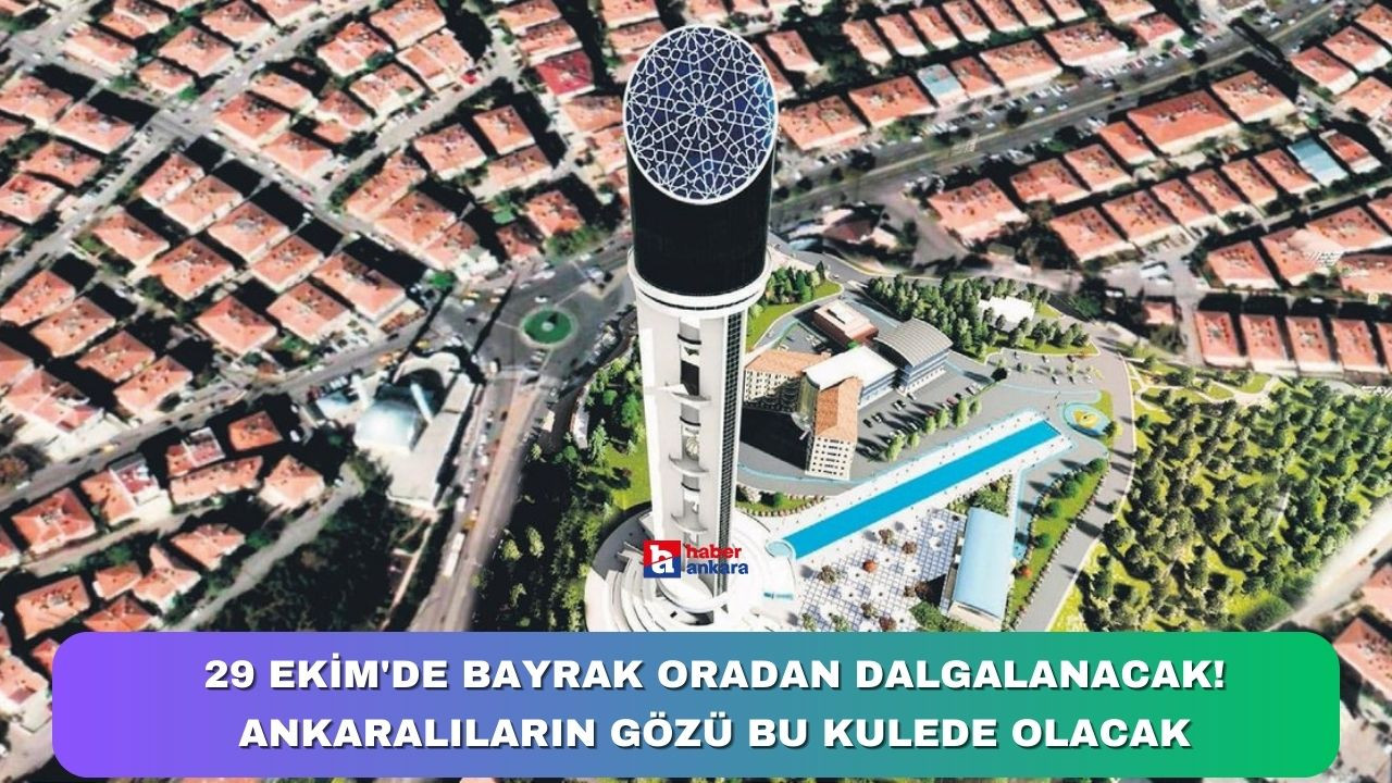 29 Ekim'de bayrak oradan dalgalanacak! Ankaralıların gözü bu kulede olacak