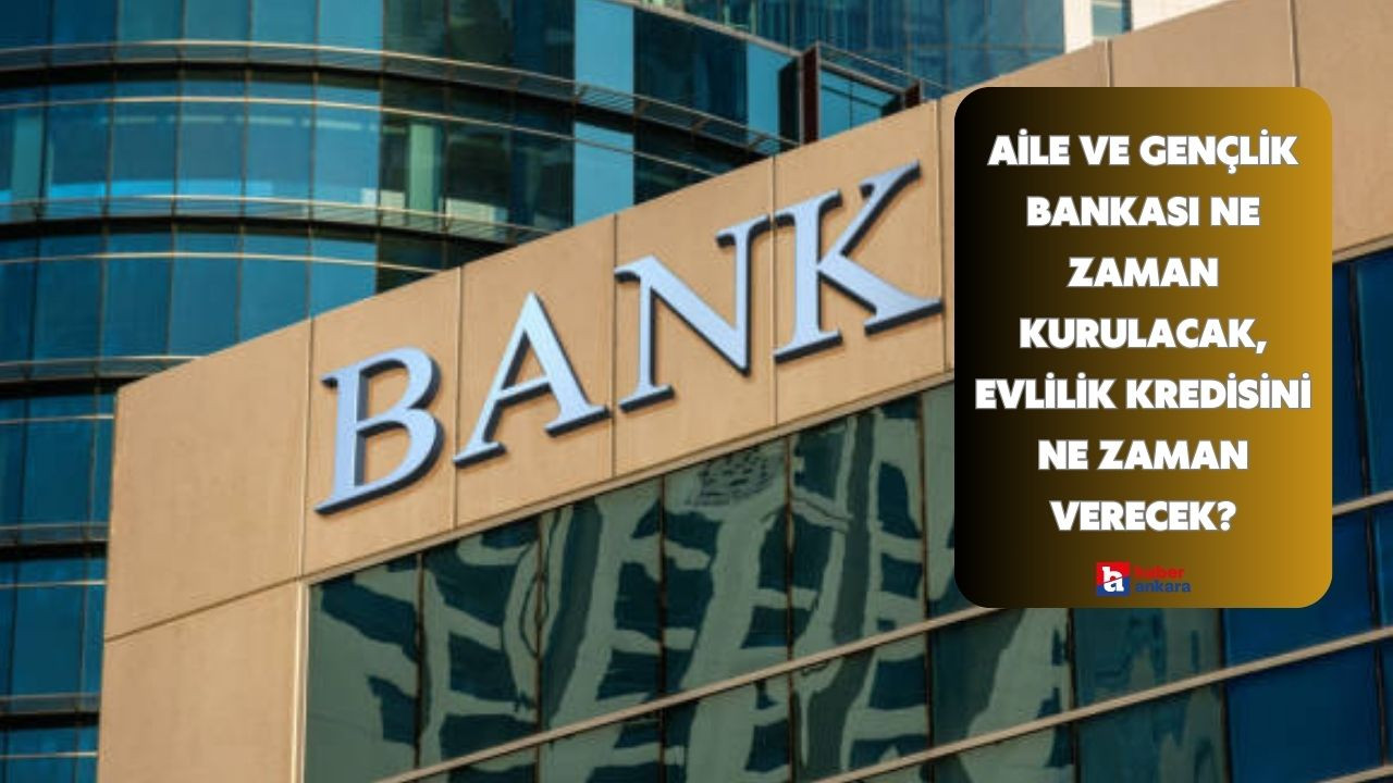 Aile ve Gençlik Bankası ne zaman kurulacak, evlilik kredisini ne zaman verecek?