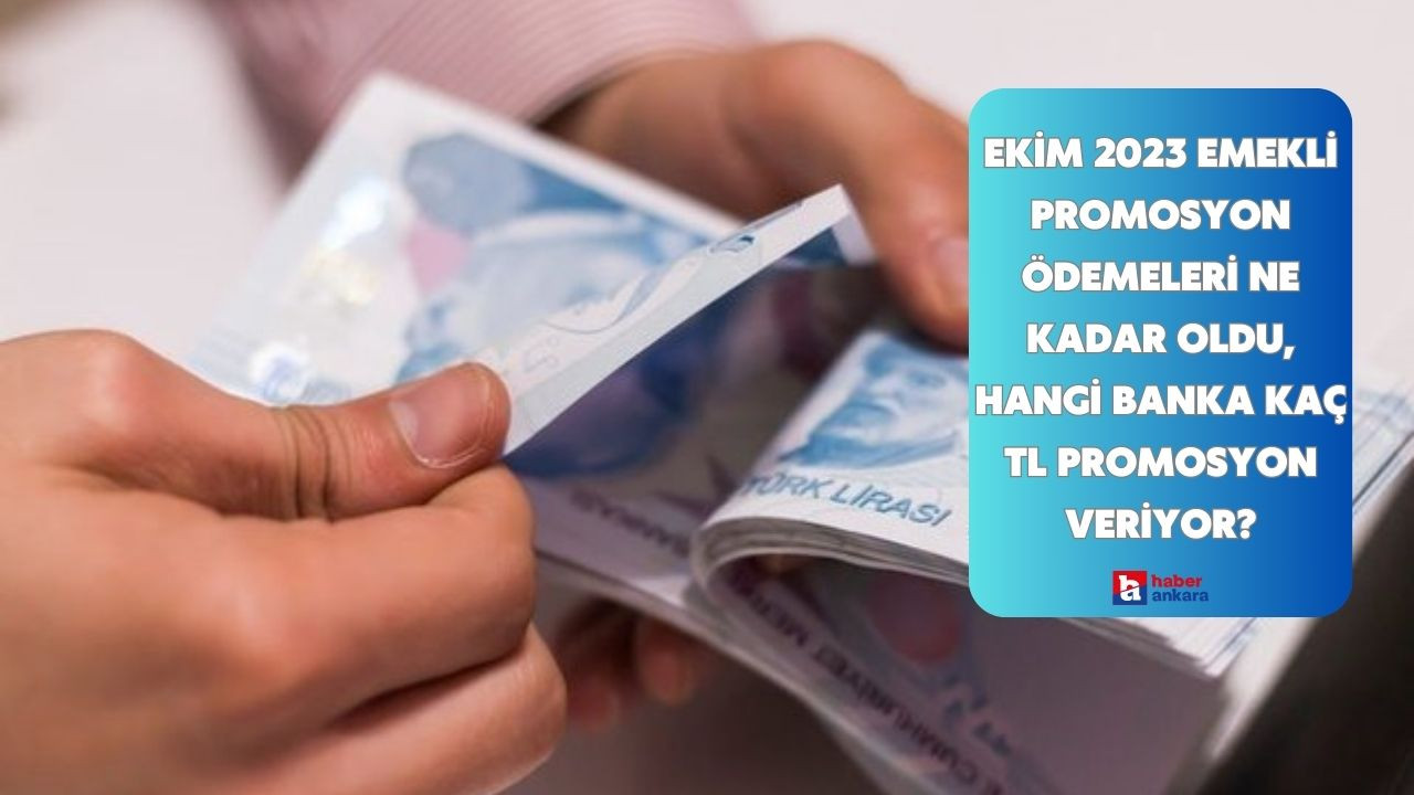 Ekim 2023 emekli promosyon ödemeleri ne kadar oldu, hangi banka kaç TL promosyon veriyor?