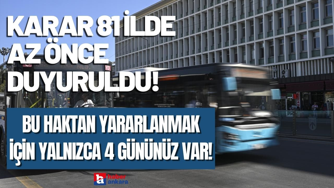 Karar 81 ilde AZ ÖNCE duyuruldu! Bu haktan yararlanmak için yalnızca 4 gününüz var!