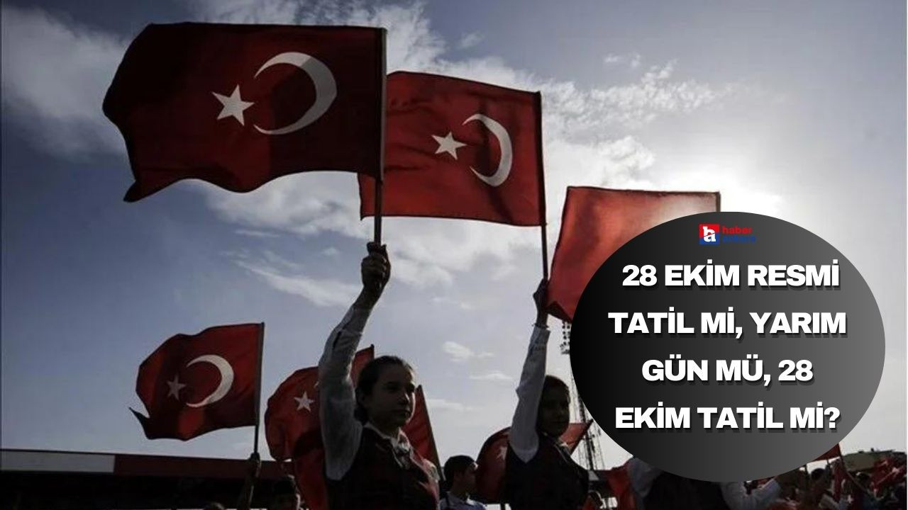 28 Ekim resmi tatil mi, yarım gün mü, 28 Ekim tatil mi?