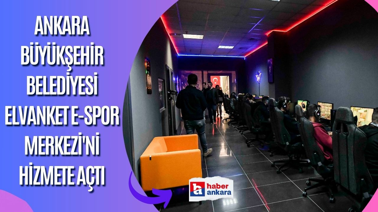 Ankara Büyükşehir Belediyesi Elvanket E-spor Merkezi'ni hizmete açtı