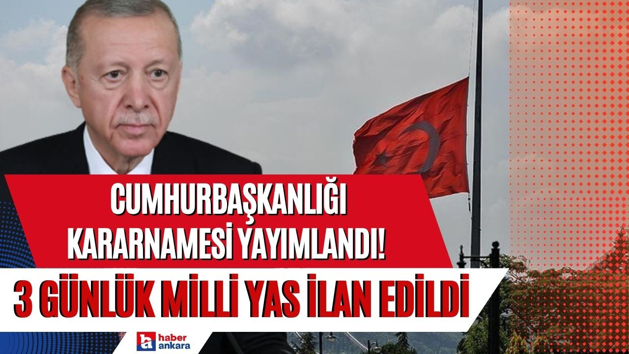 Cumhurbaşkanlığı Kararnamesi yayımlandı! Türkiye'de 3 günlük milli yas ilan edildi