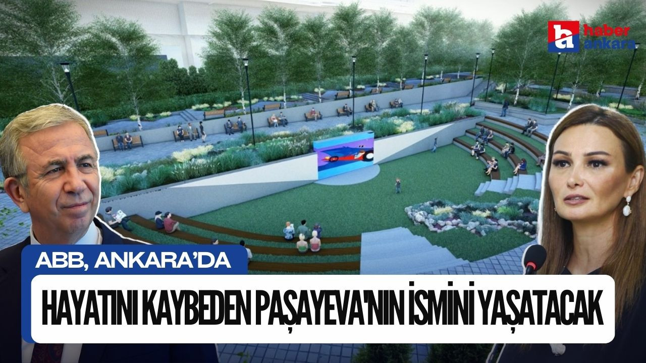 Ankara Büyükşehir Belediyesi hayatını kaybeden Ganire Paşayeva'nın ismini yaşatacak